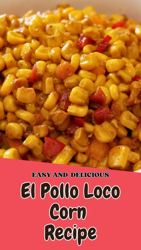 Delicious El Pollo Loco Corn